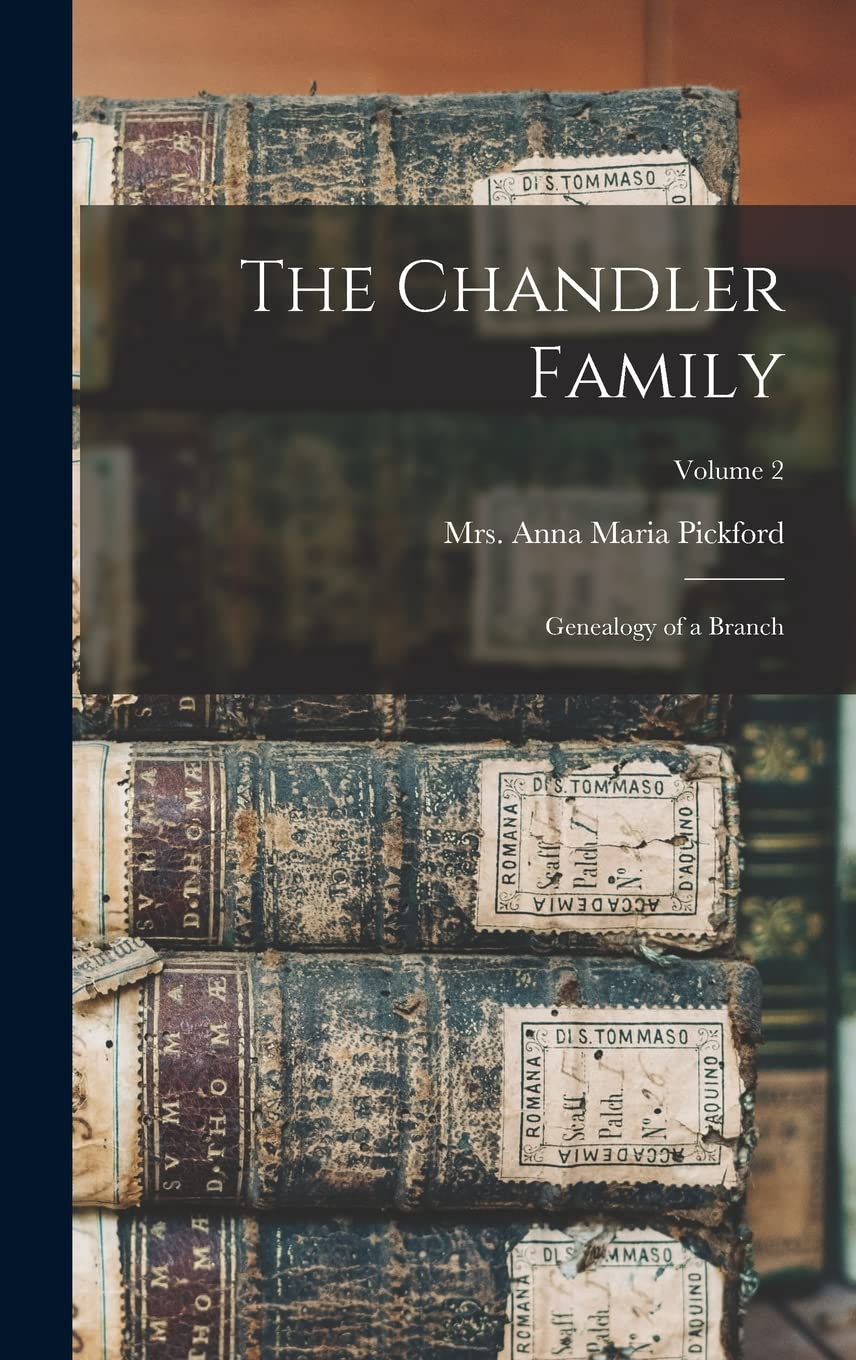 The Chandler Family: Genealogy of a Branch; Volume 2 Reference Books