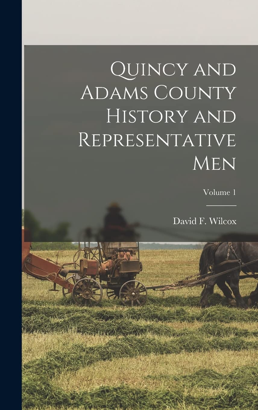 Quincy and Adams County History and Representative Men; Volume 1 Politics & History