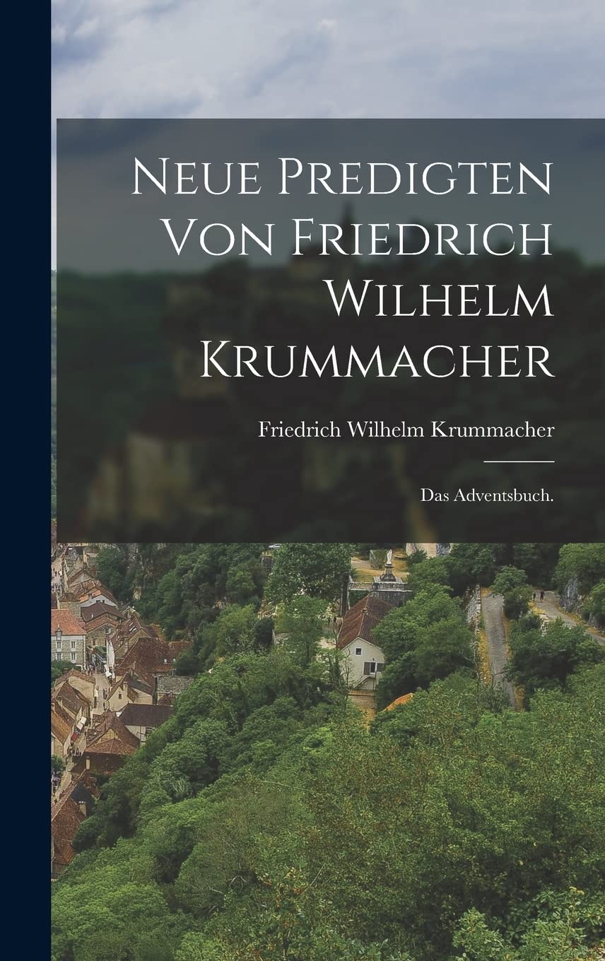 Neue Predigten von Friedrich Wilhelm Krummacher: Das Adventsbuch. Politics & History