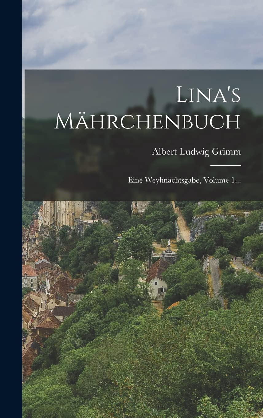 Lina's Mährchenbuch: Eine Weyhnachtsgabe, Volume 1... Politics & History