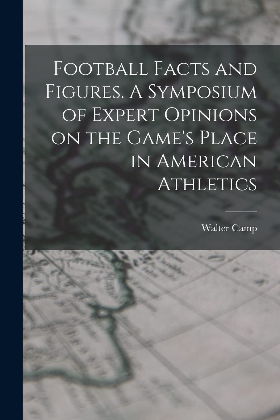 Football Facts and Figures. A Symposium of Expert Opinions on the Game's Place in American Athletics Politics & History