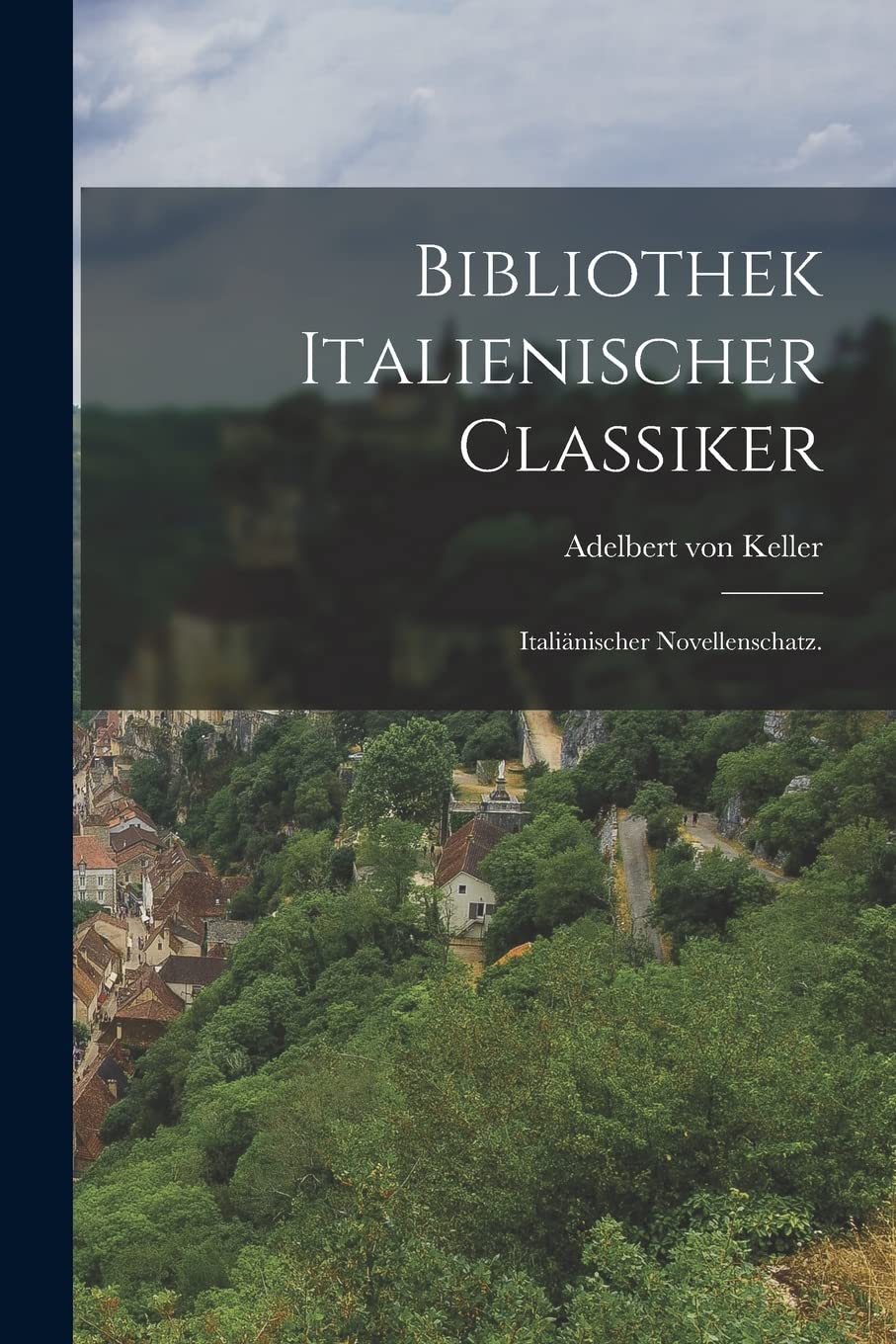 Bibliothek italienischer Classiker: Italiänischer Novellenschatz. Politics & History