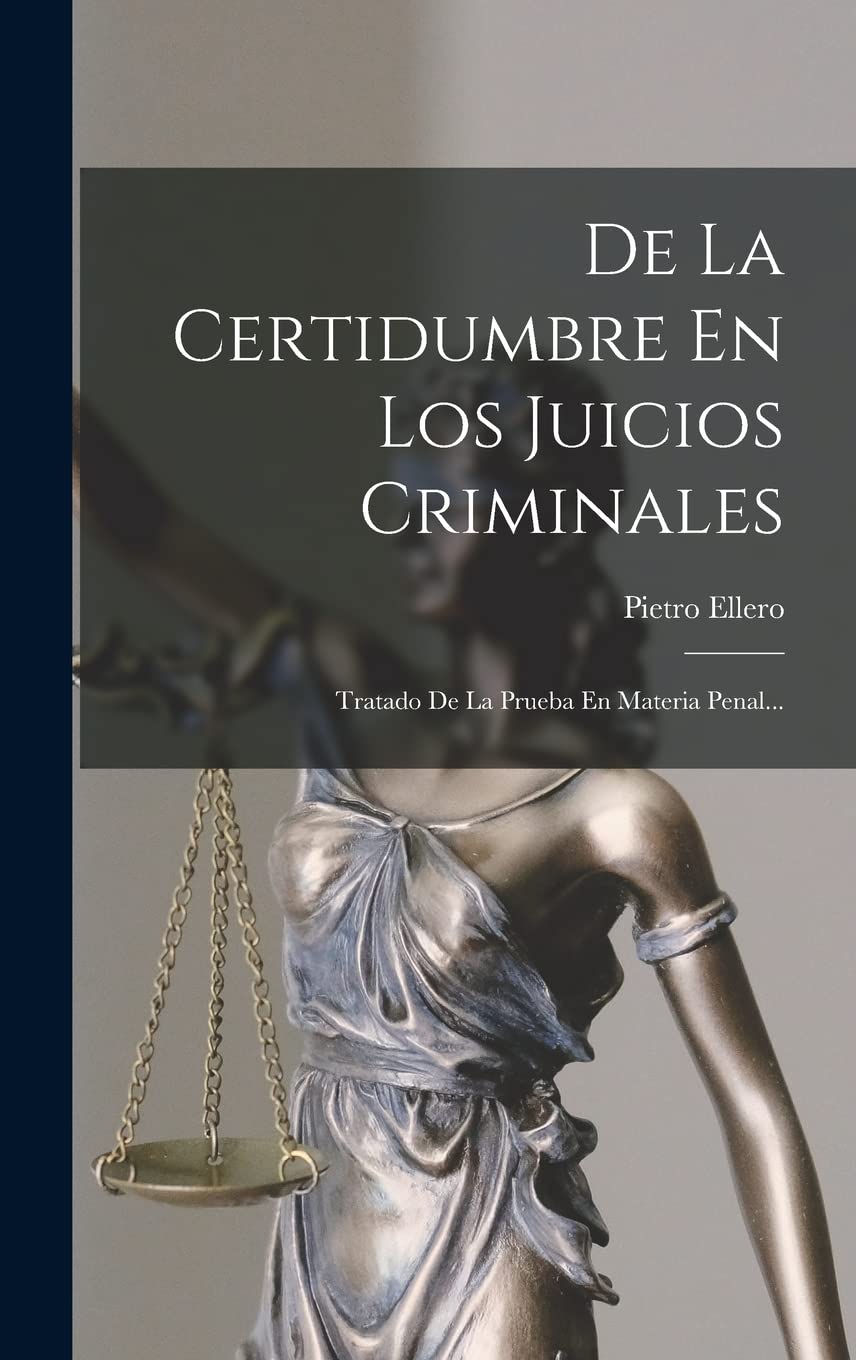 De La Certidumbre En Los Juicios Criminales: Tratado De La Prueba En Materia Penal... Law