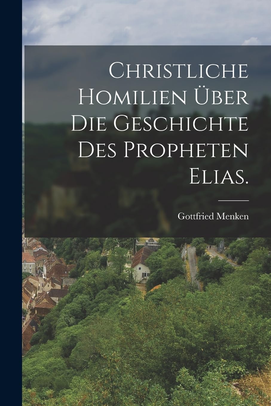 Christliche Homilien über die Geschichte des Propheten Elias. Politics & History