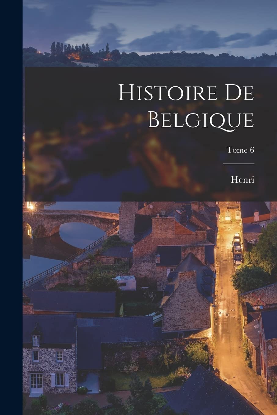 Histoire de Belgique; Tome 6 book