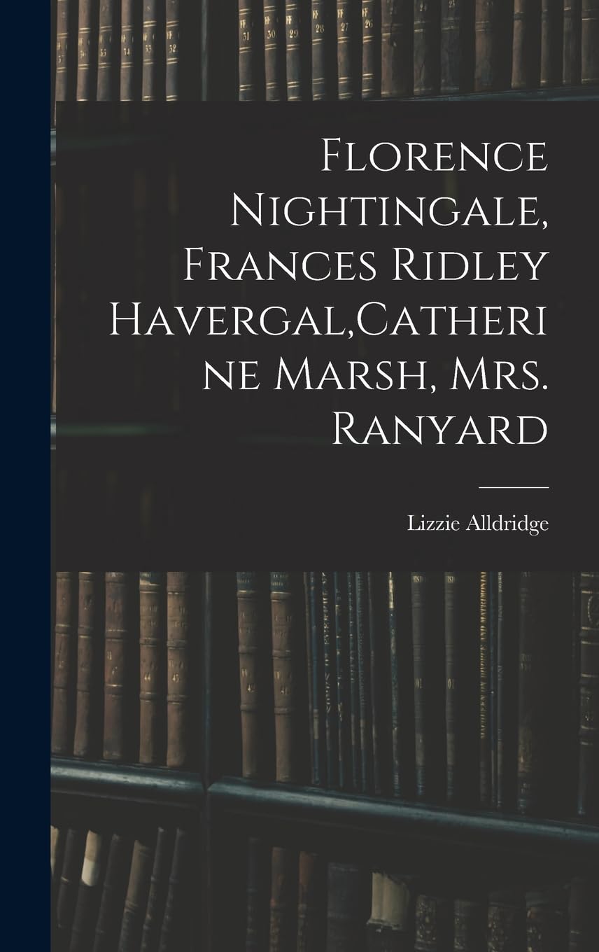 Florence Nightingale, Frances Ridley Havergal, Catherine Marsh, Mrs. Ranyard book