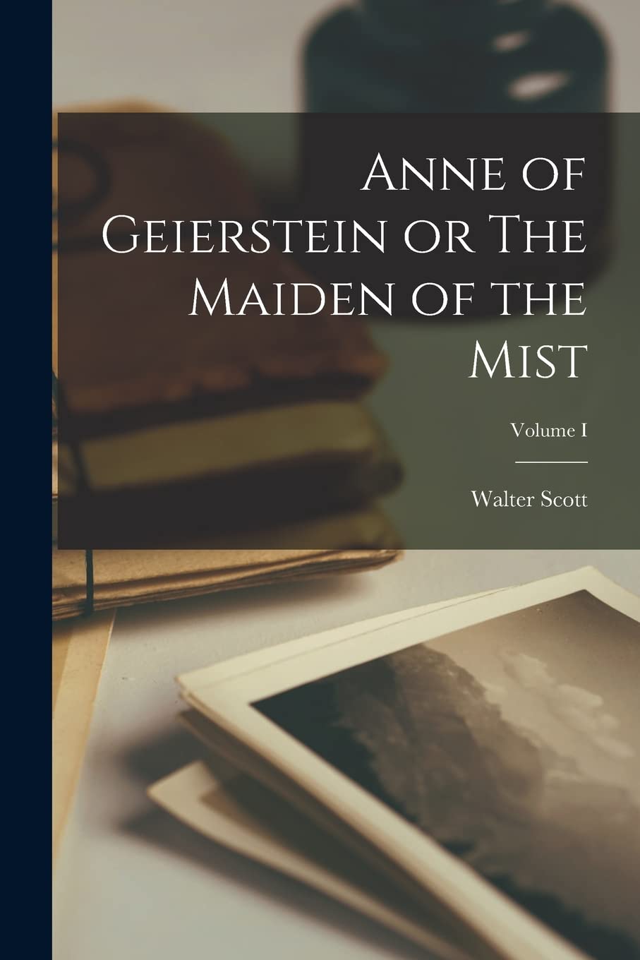 Anne of Geierstein or The Maiden of the Mist; Volume I Contemporary literature