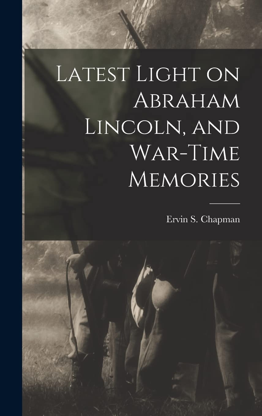 Latest Light on Abraham Lincoln, and War-time Memories Contemporary literature