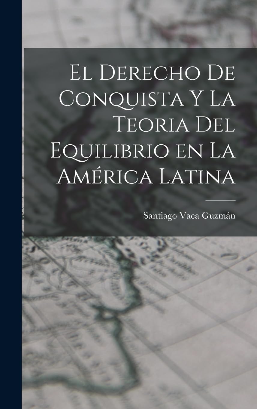 El Derecho de Conquista y la Teoria del Equilibrio en la América Latina Law