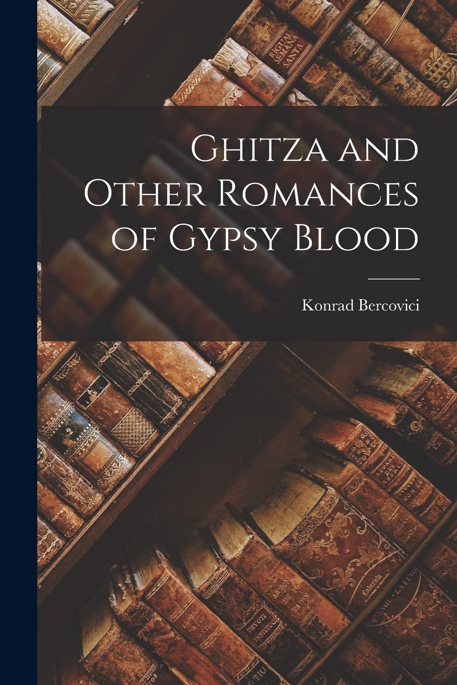 Ghitza and Other Romances of Gypsy Blood Contemporary literature