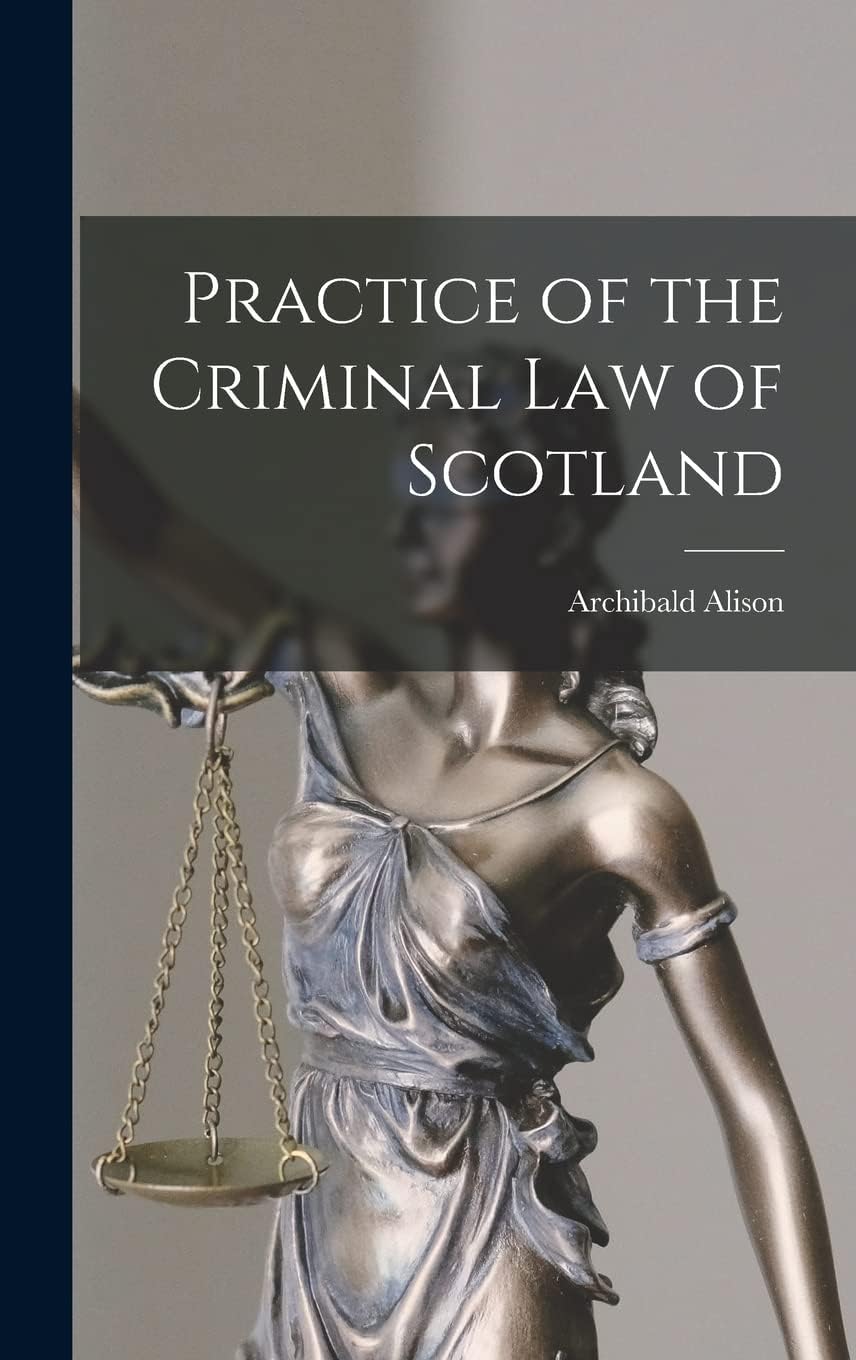Practice of the Criminal law of Scotland Law