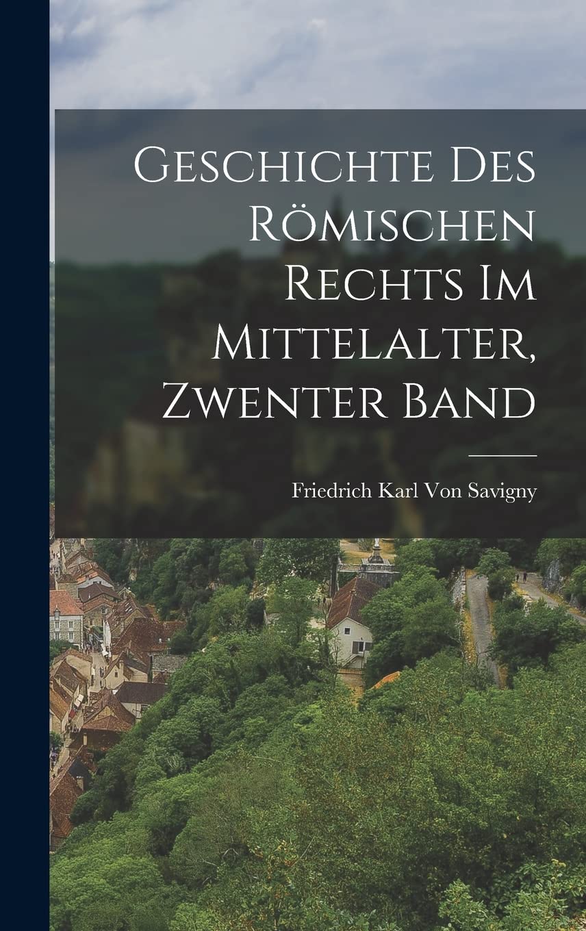Geschichte Des Römischen Rechts Im Mittelalter, Zwenter Band Law