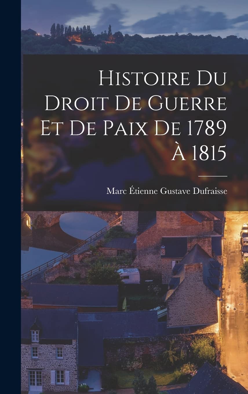 Histoire Du Droit De Guerre Et De Paix De 1789 À 1815 Law