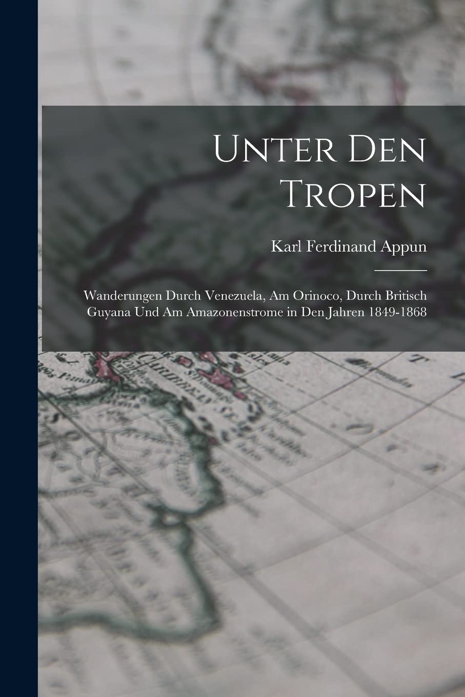 Unter Den Tropen: Wanderungen Durch Venezuela, Am Orinoco, Durch Britisch Guyana Und Am Amazonenstrome in Den Jahren 1849-1868 Leisure, Home & Garden