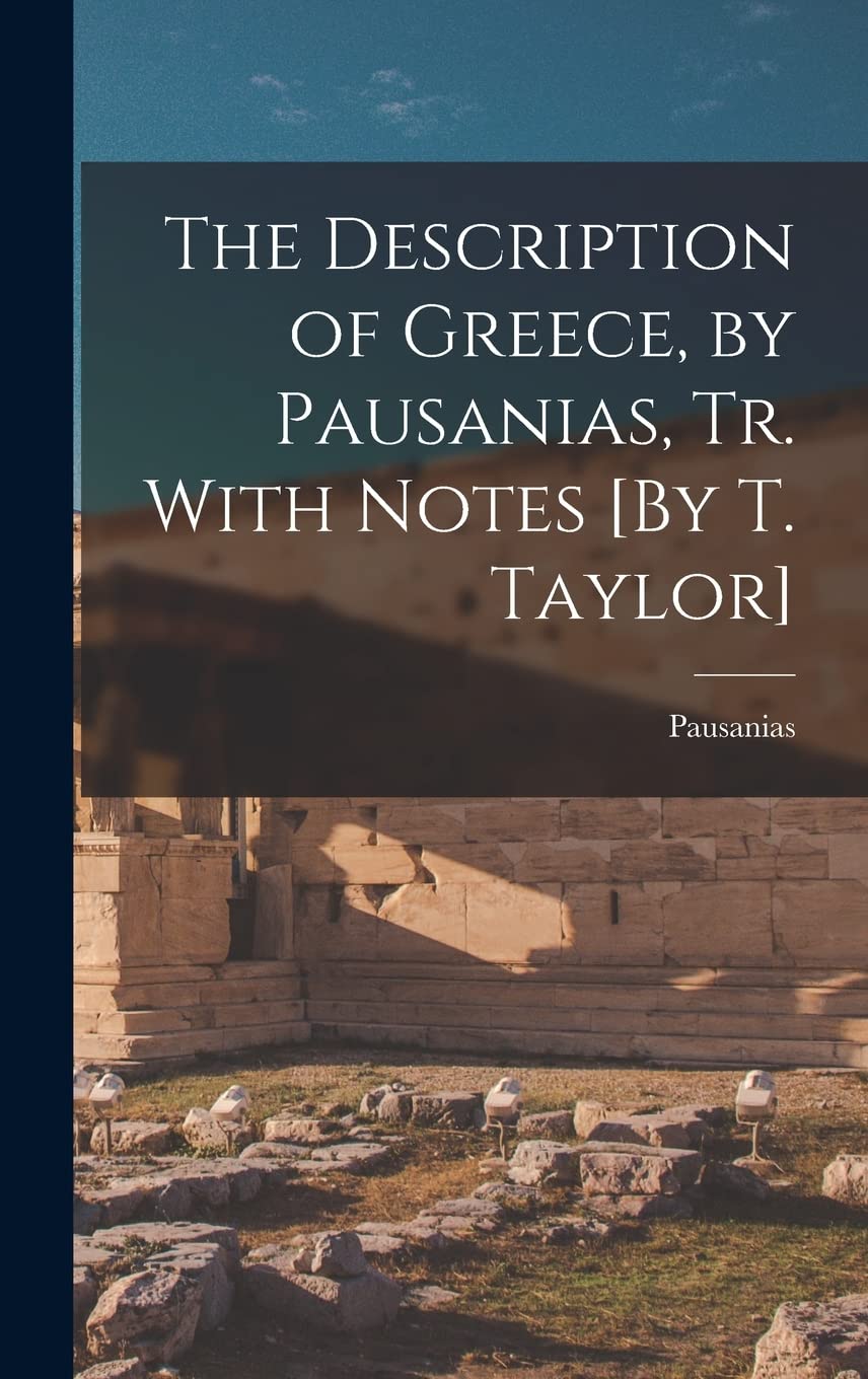 The Description of Greece, by Pausanias, Tr. With Notes [By T. Taylor] Film, Art & Culture