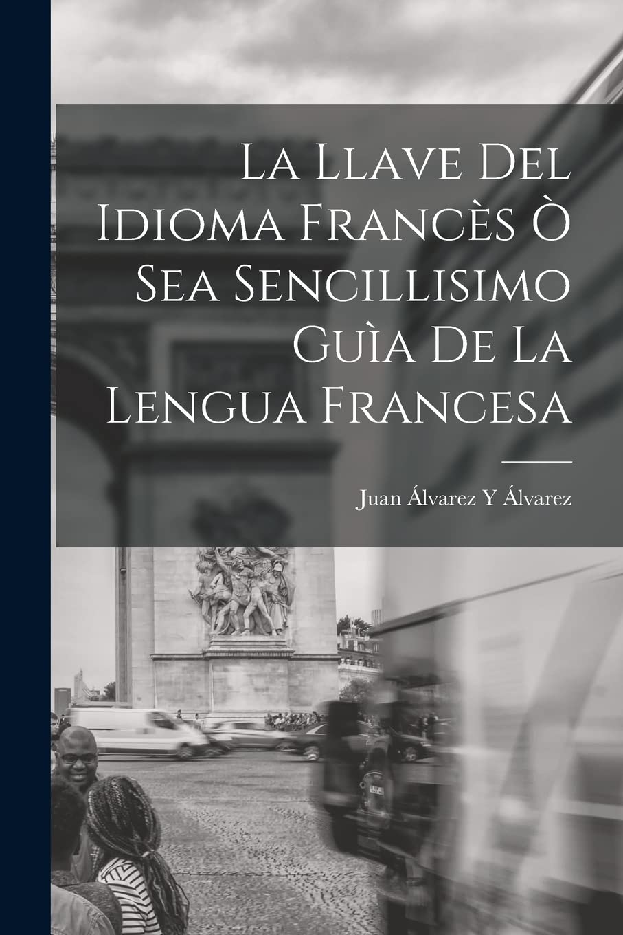 La Llave Del Idioma Francès Ò Sea Sencillisimo Guìa De La Lengua Francesa Foreign Languages ​​& Dictionaries
