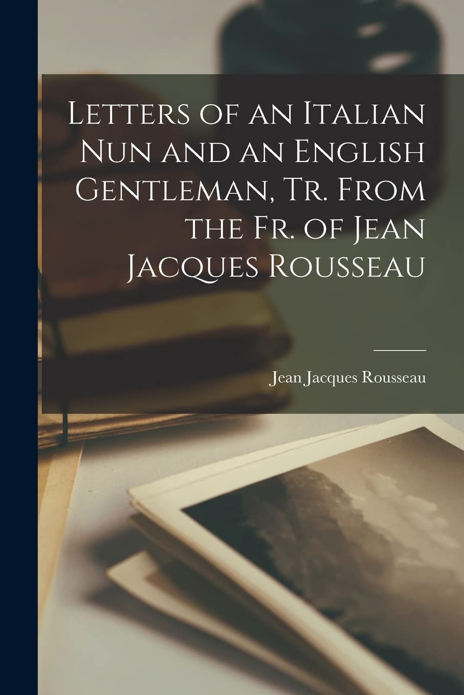 Letters of an Italian Nun and an English Gentleman, Tr. From the Fr. of Jean Jacques Rousseau Contemporary literature Books