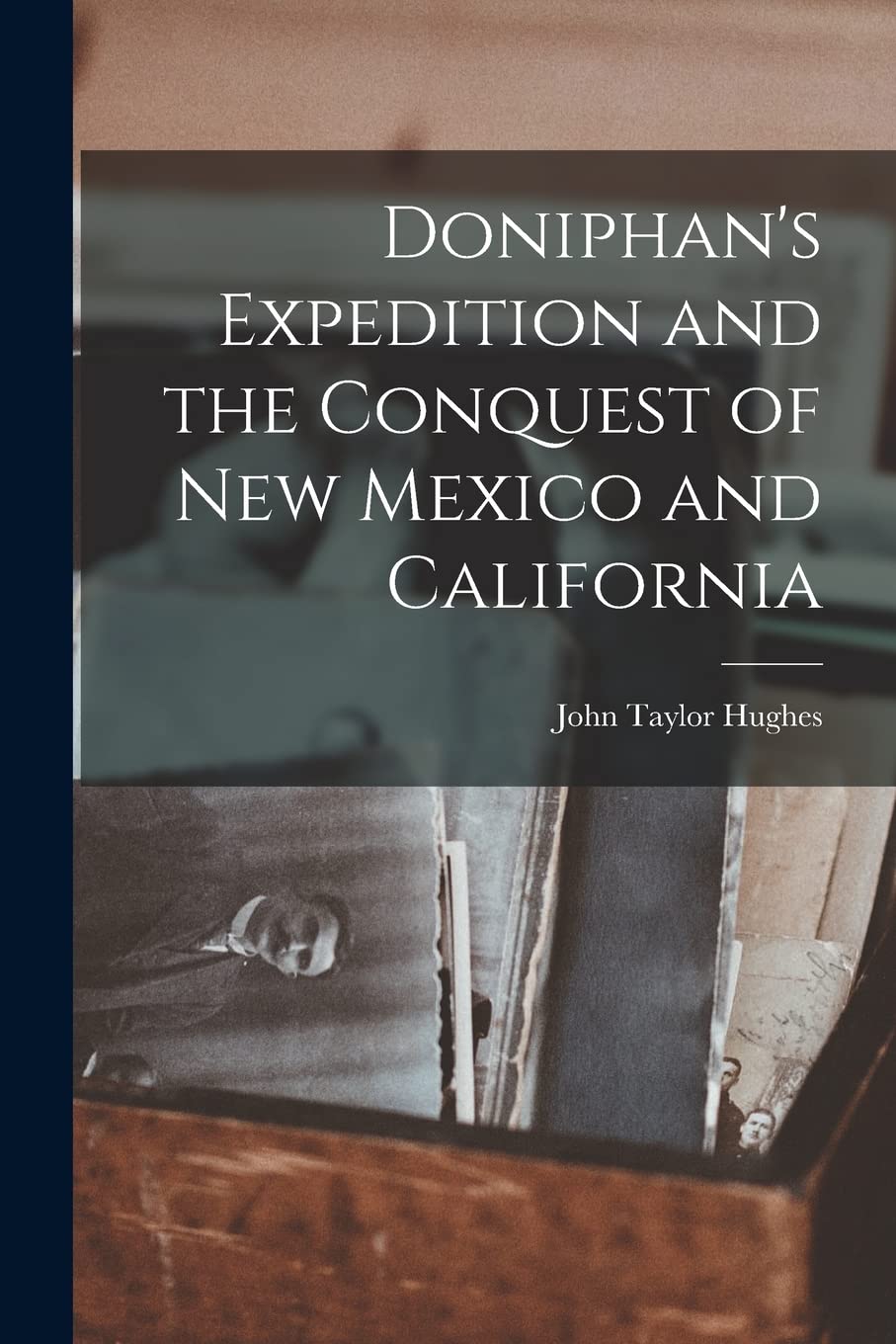 Doniphan's Expedition and the Conquest of New Mexico and California Politics & History