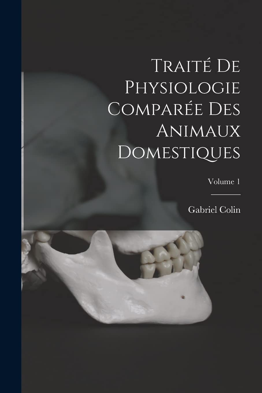Traité De Physiologie Comparée Des Animaux Domestiques; Volume 1 Medicine