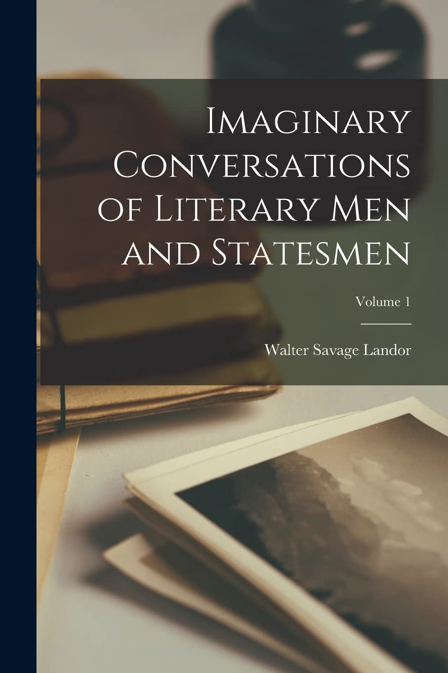 Imaginary Conversations of Literary Men and Statesmen; Volume 1 Contemporary literature