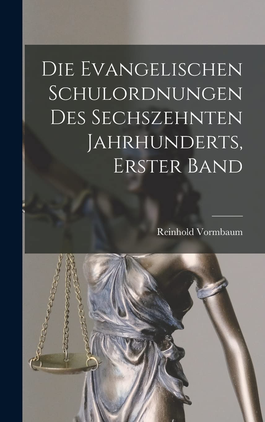 Die Evangelischen Schulordnungen Des Sechszehnten Jahrhunderts, Erster Band Law