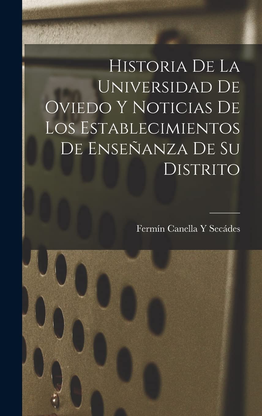 Historia De La Universidad De Oviedo Y Noticias De Los Establecimientos De Enseñanza De Su Distrito Contemporary literature