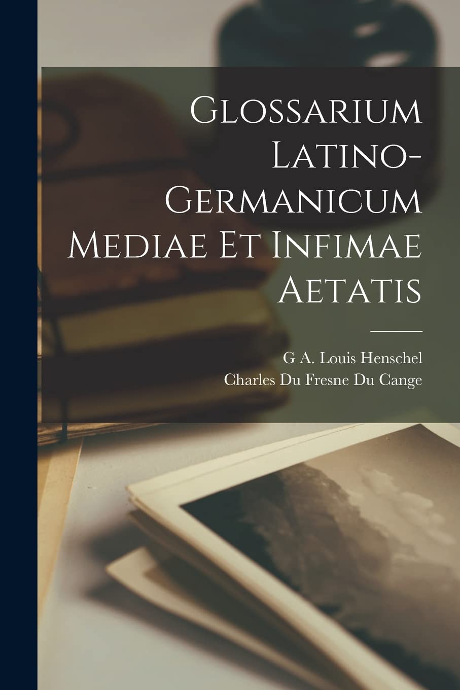Glossarium Latino-Germanicum Mediae Et Infimae Aetatis Social Sciences