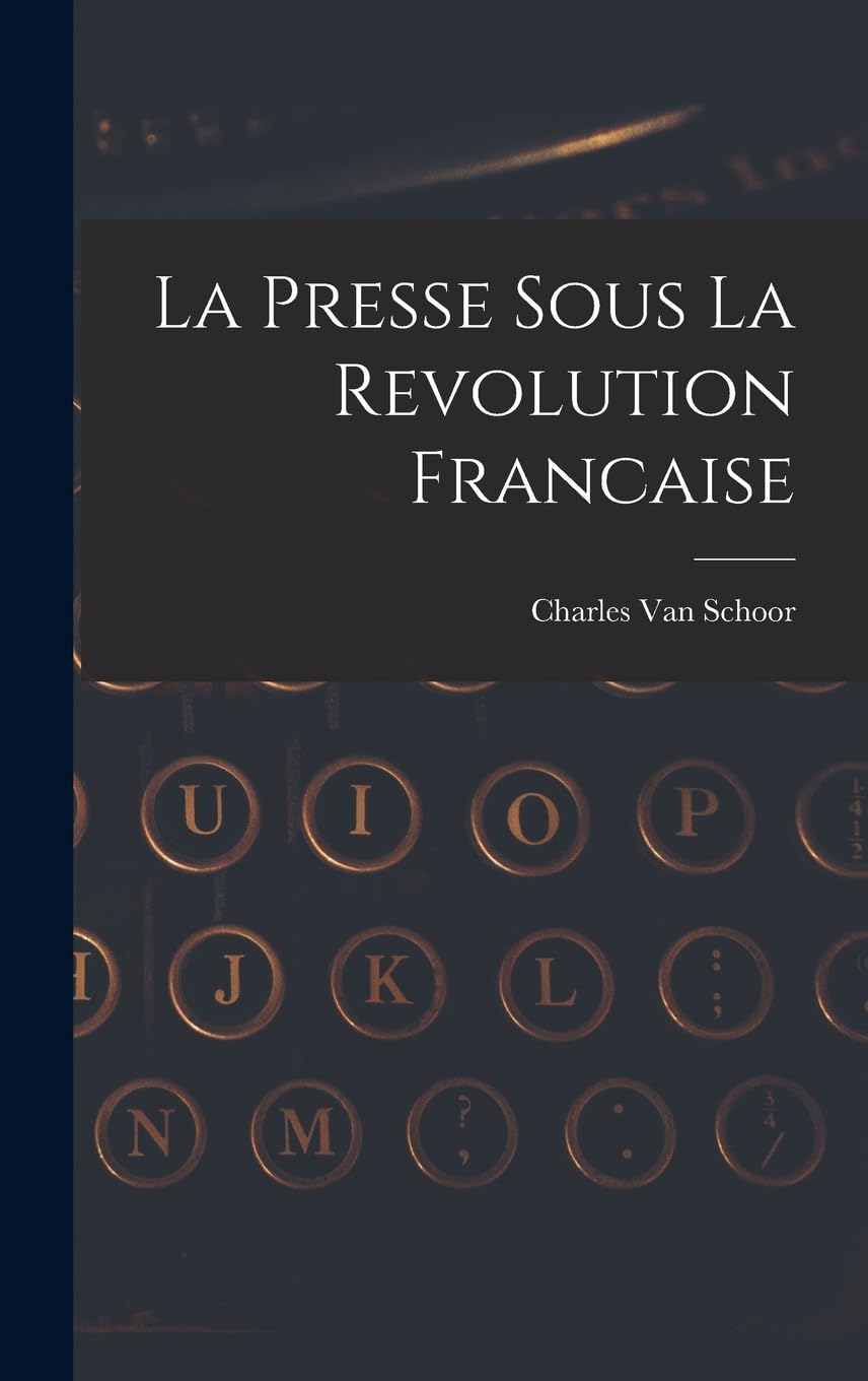 La Presse Sous La Revolution Francaise Media & Communication