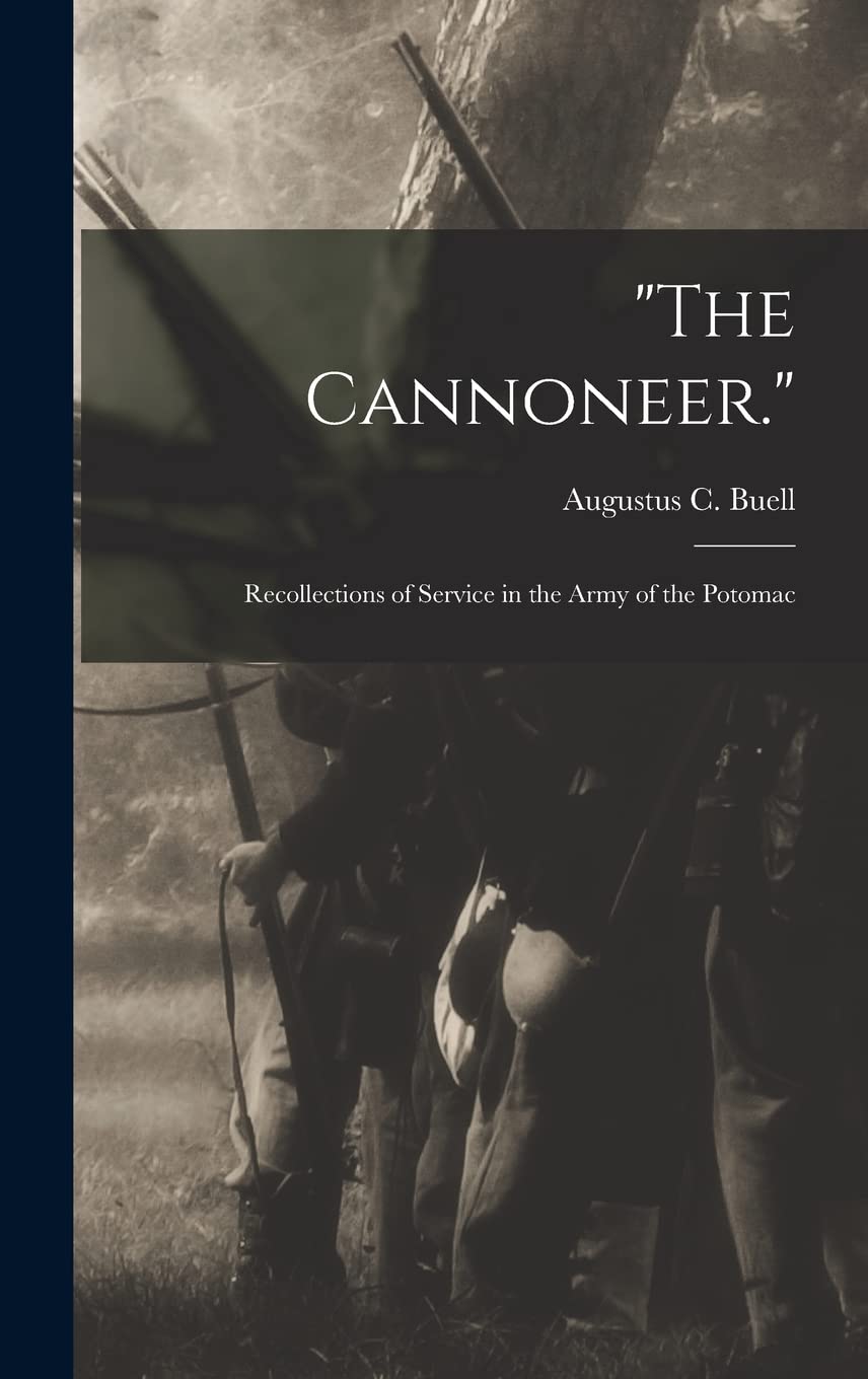 "The Cannoneer.": Recollections of Service in the Army of the Potomac Memories