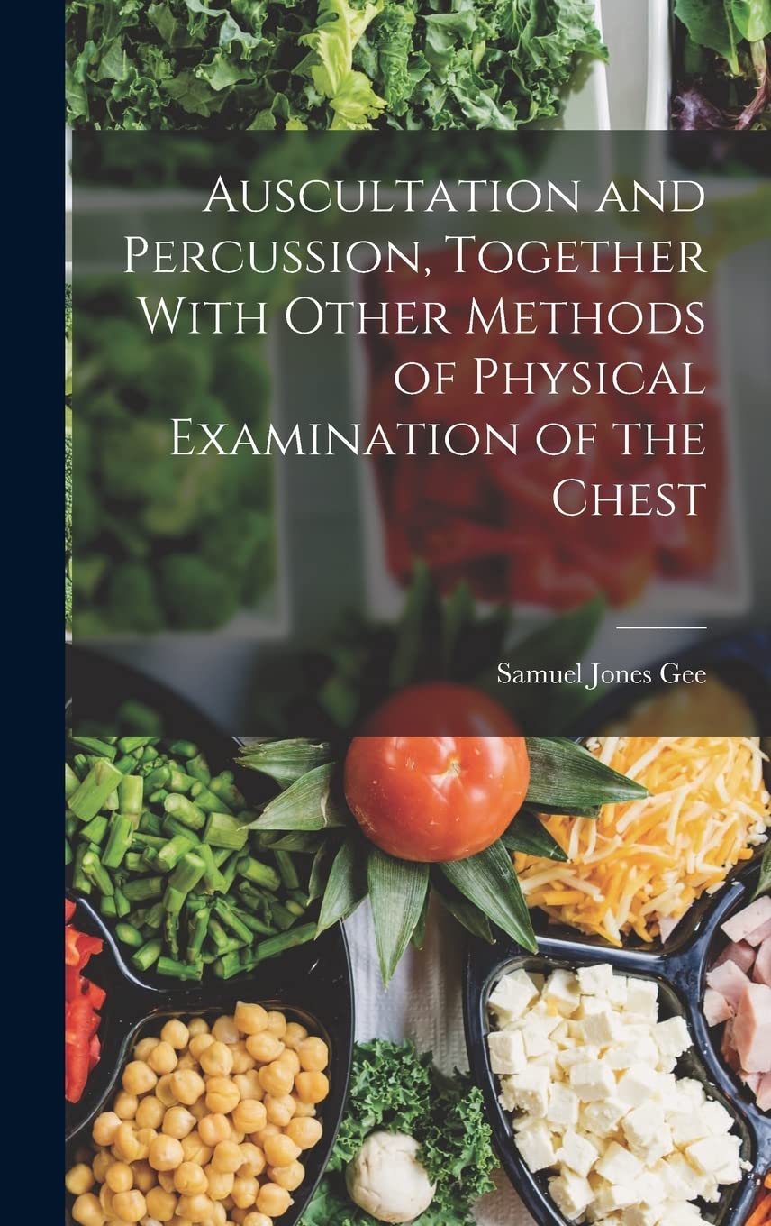 Auscultation and Percussion, Together With Other Methods of Physical Examination of the Chest Medicine