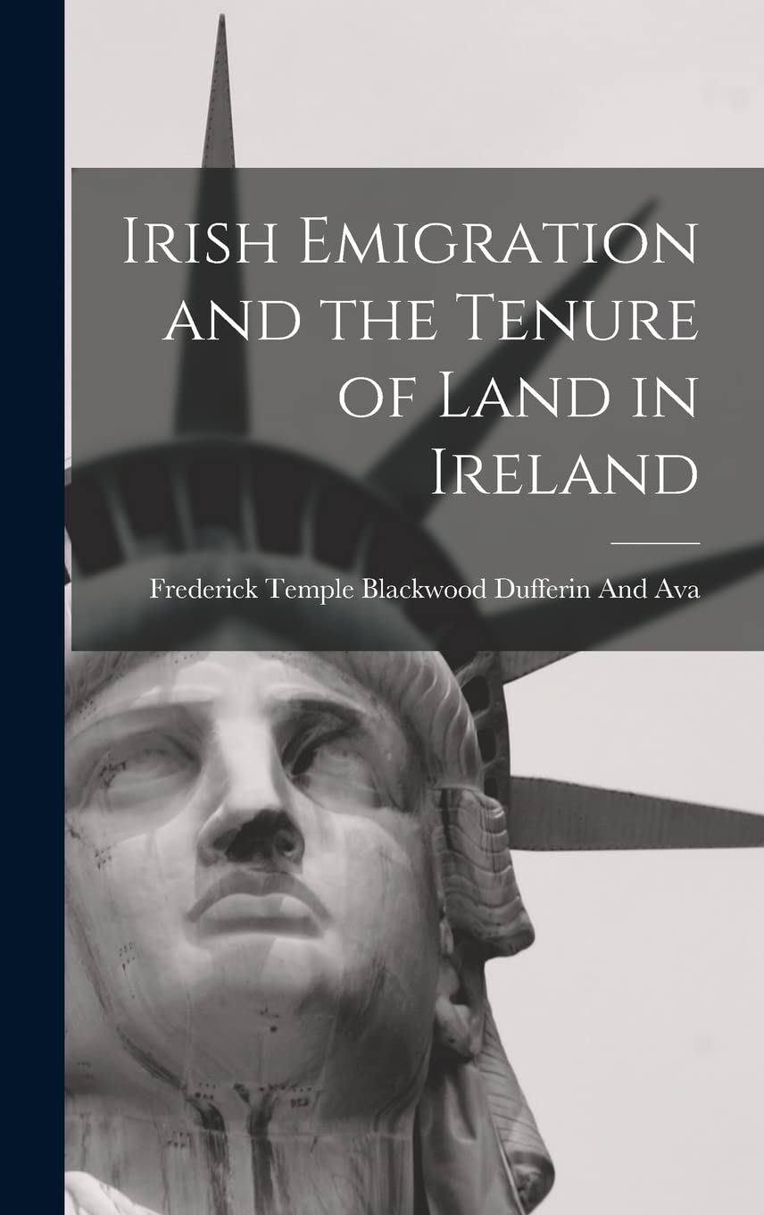 Irish Emigration and the Tenure of Land in Ireland Books