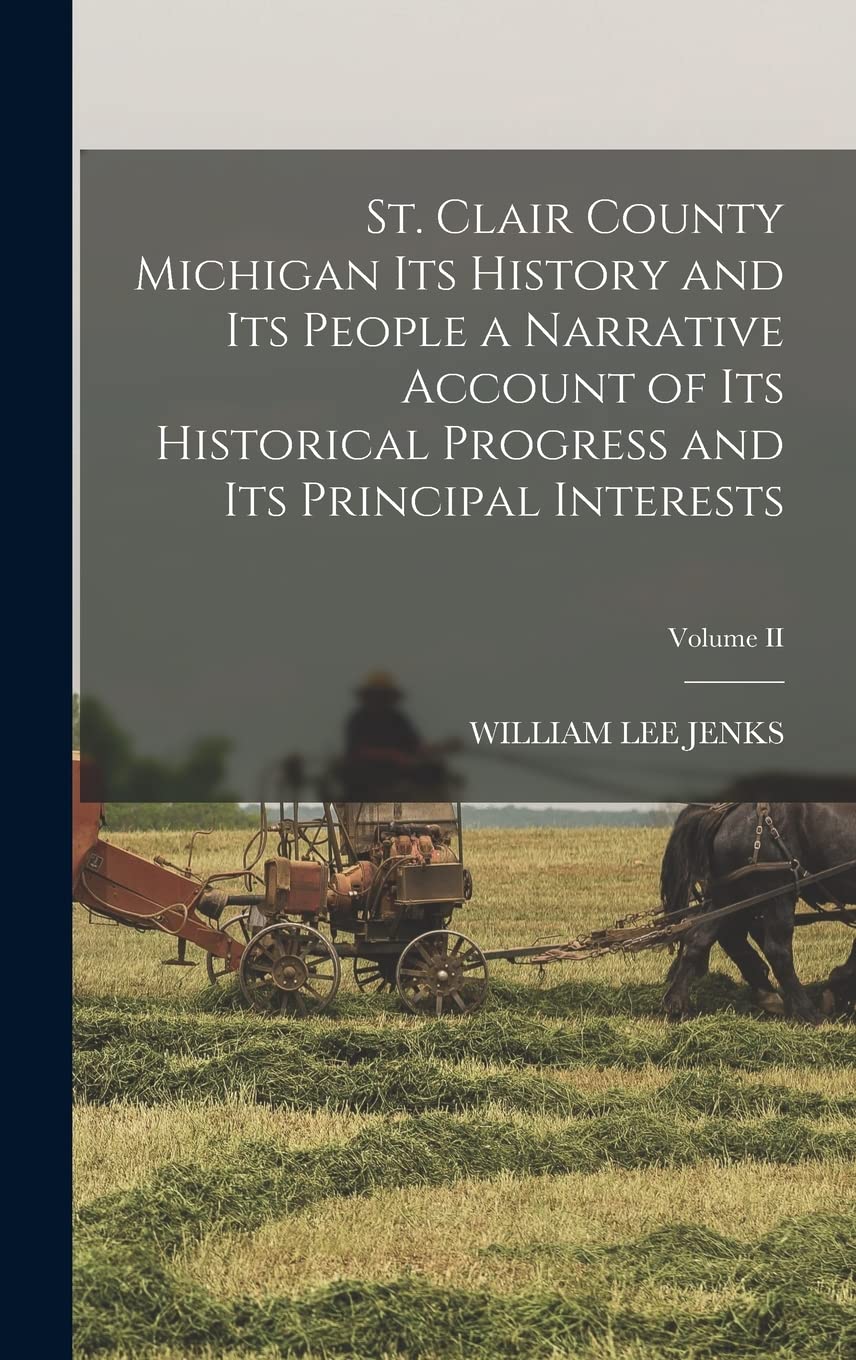 St. Clair County Michigan Its History and Its People a Narrative Account of Its Historical Progress and Its Principal Interests; Volume II Reference Books