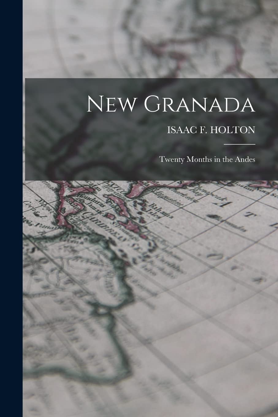 New Granada: Twenty Months in the Andes Politics & History