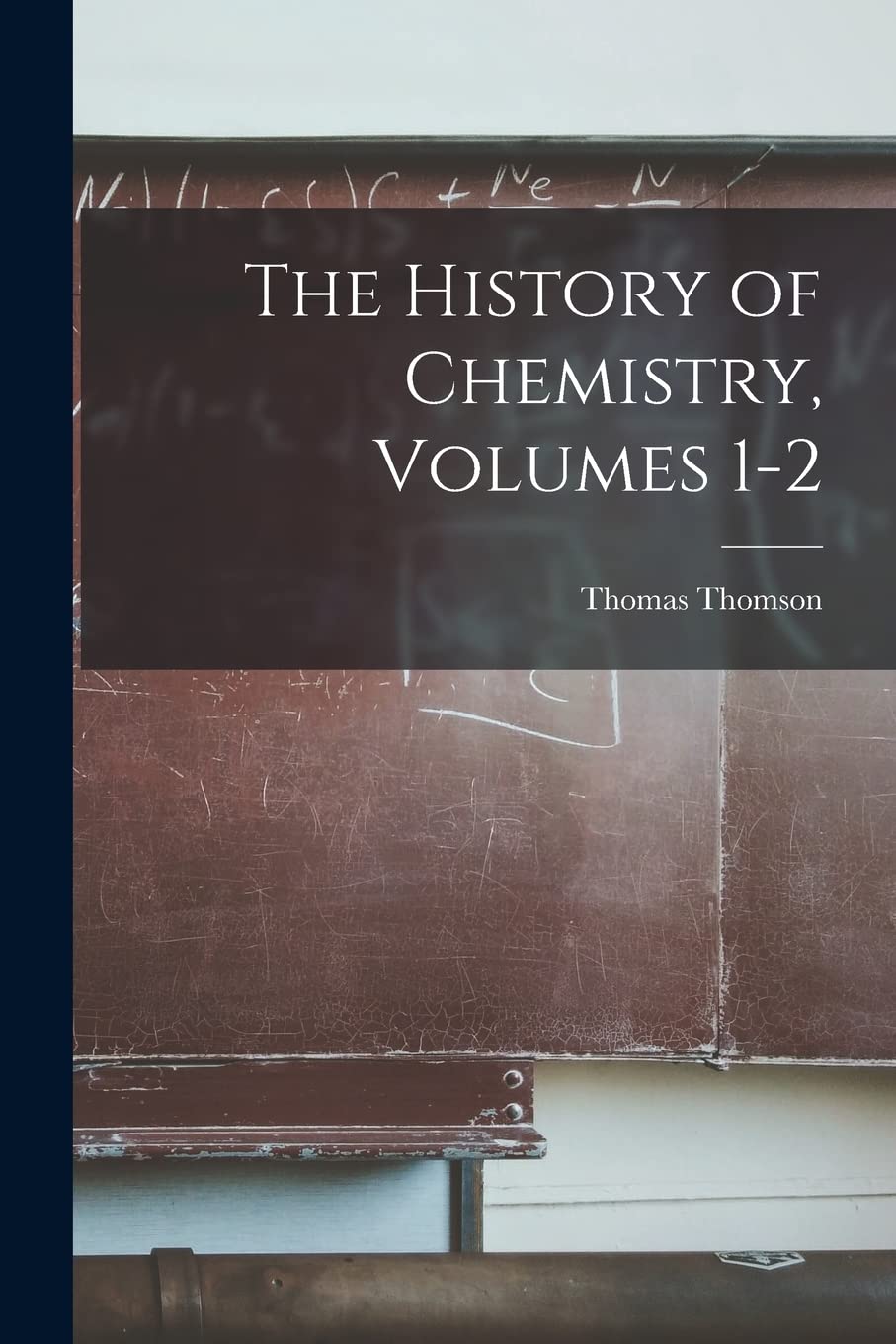 The History of Chemistry, Volumes 1-2 Mathematics