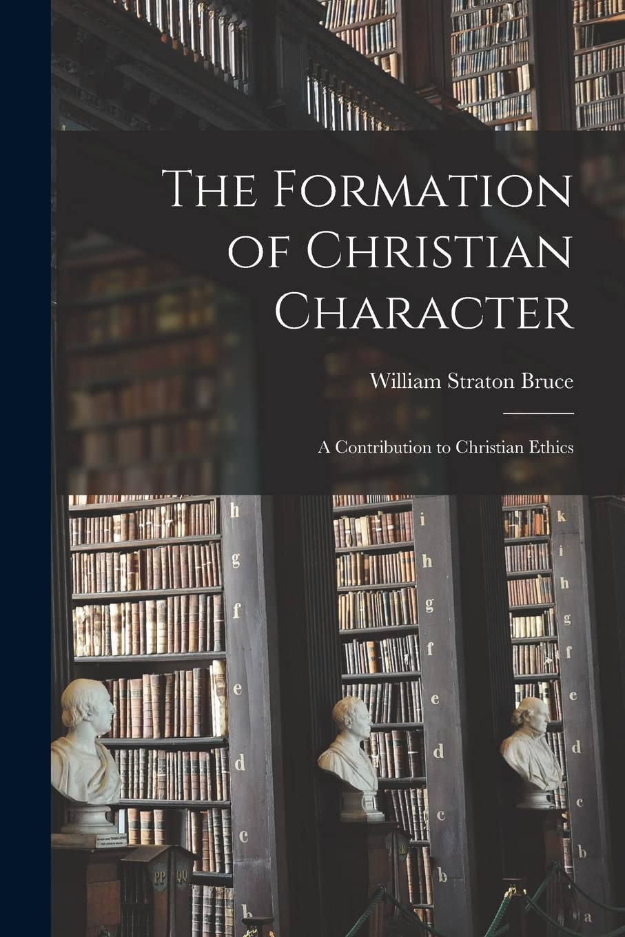The Formation of Christian Character: A Contribution to Christian Ethics Philosophy