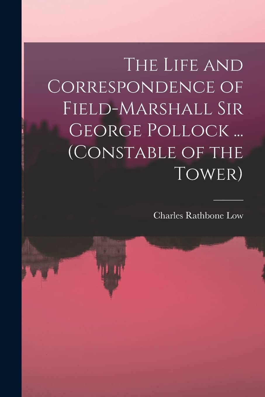 The Life and Correspondence of Field-Marshall Sir George Pollock ... (Constable of the Tower) Politics & History
