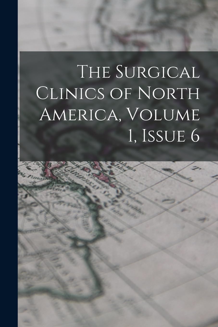 The Surgical Clinics of North America, Volume 1, issue 6 Medicine