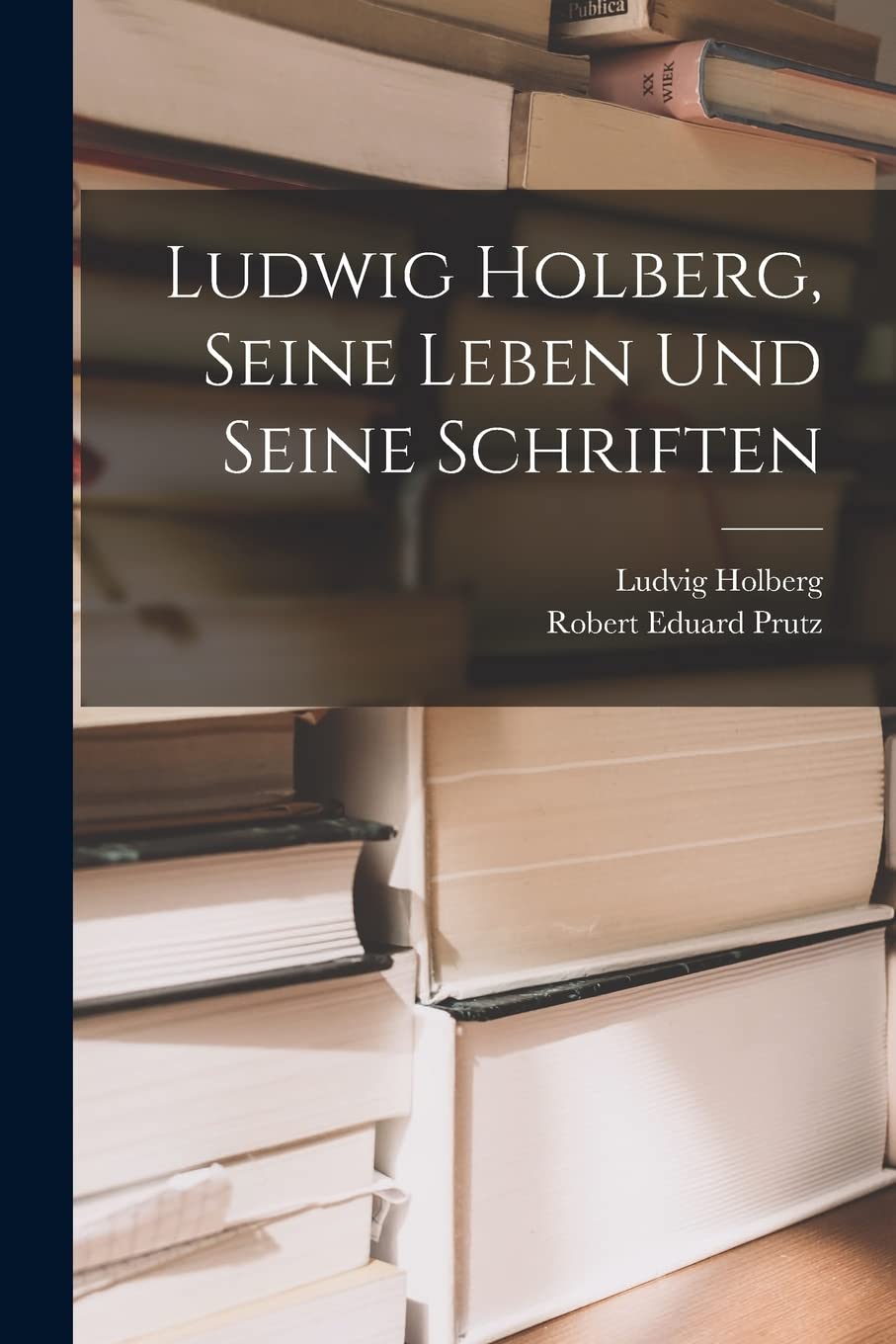 Ludwig Holberg, Seine Leben Und Seine Schriften Memories