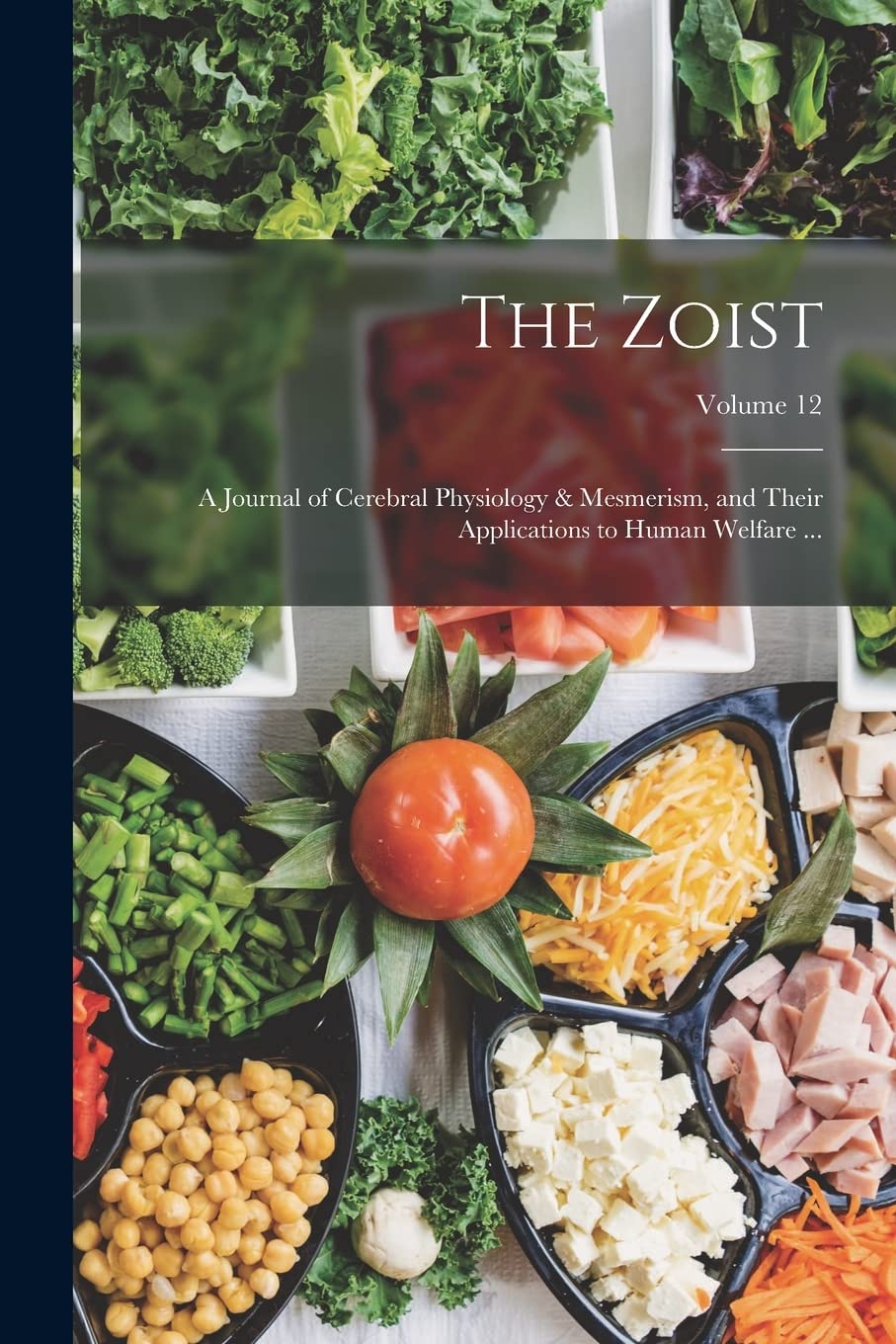 The Zoist: A Journal of Cerebral Physiology & Mesmerism, and Their Applications to Human Welfare ...; Volume 12 Medicine