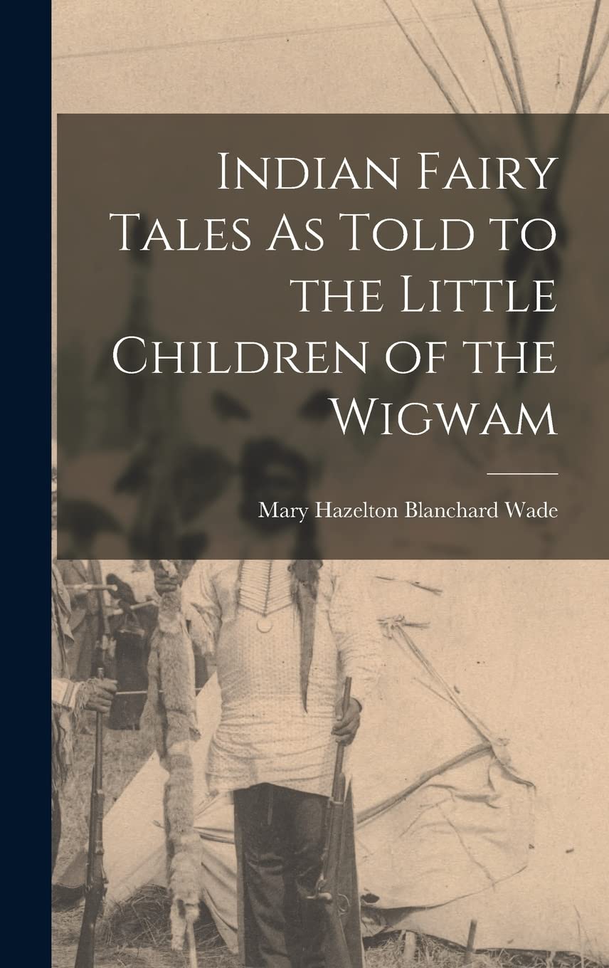 Indian Fairy Tales As Told to the Little Children of the Wigwam Books