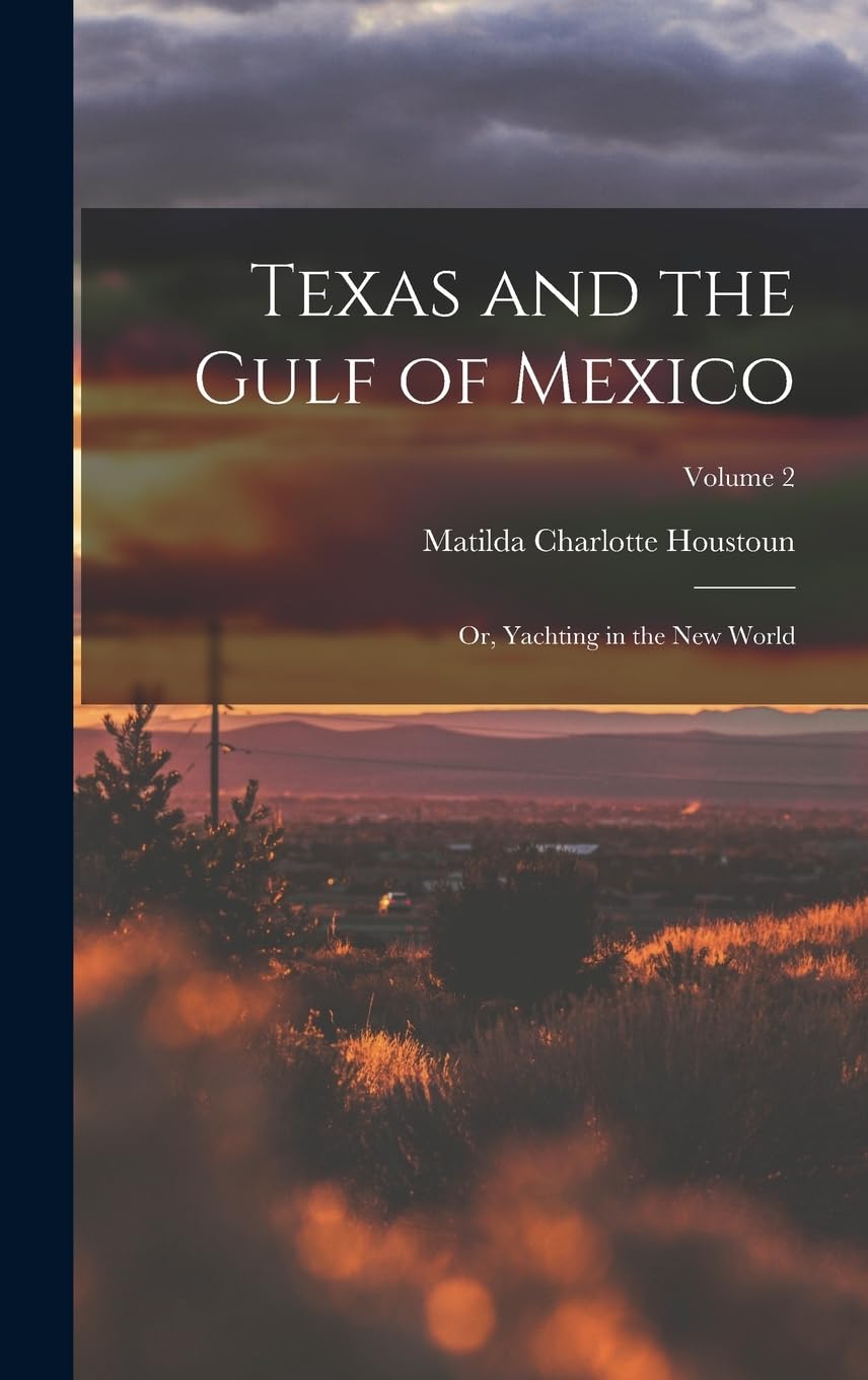 Texas and the Gulf of Mexico: Or, Yachting in the New World; Volume 2 Geology & Geography