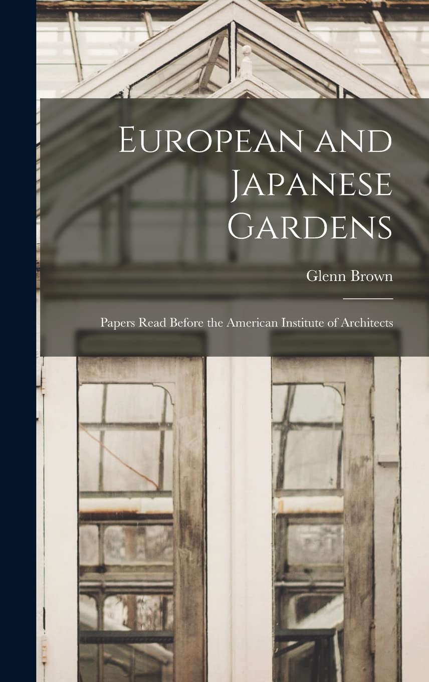 European and Japanese Gardens: Papers Read Before the American Institute of Architects Architecture