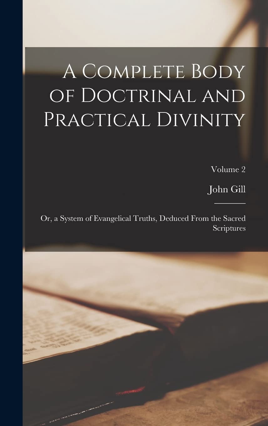 A Complete Body of Doctrinal and Practical Divinity: Or, a System of Evangelical Truths, Deduced From the Sacred Scriptures; Volume 2 Religion & Esotericism