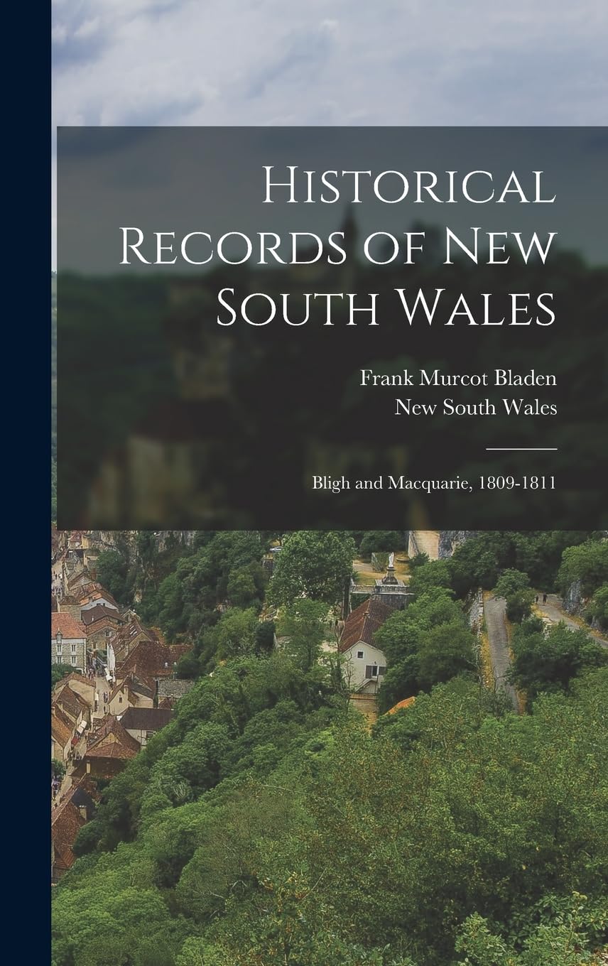Historical Records of New South Wales: Bligh and Macquarie, 1809-1811 Politics & History
