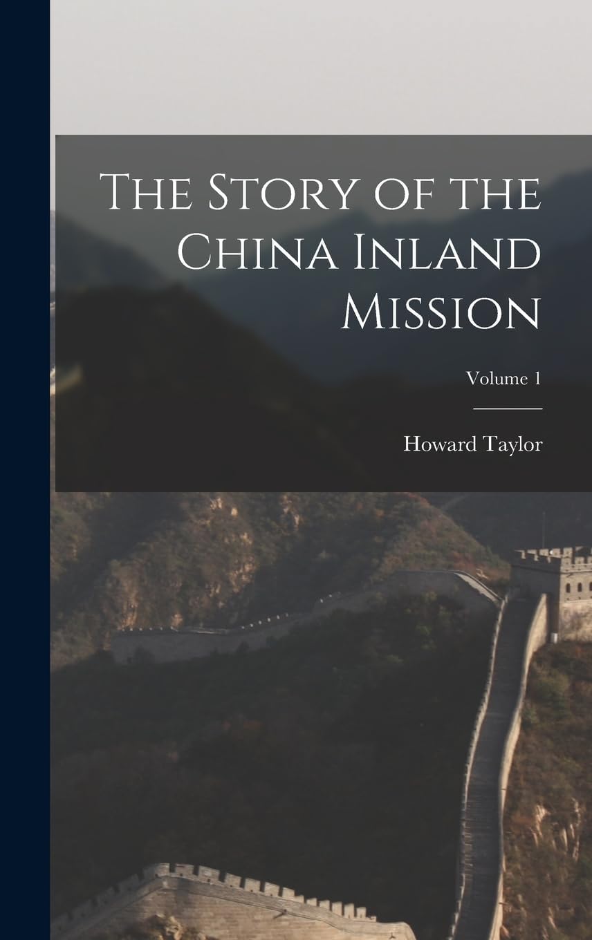 The Story of the China Inland Mission; Volume 1 Politics & History