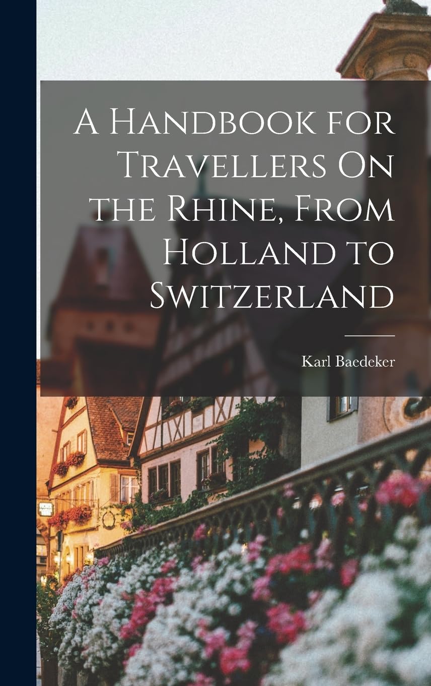 A Handbook for Travellers On the Rhine, From Holland to Switzerland Leisure, Home & Garden