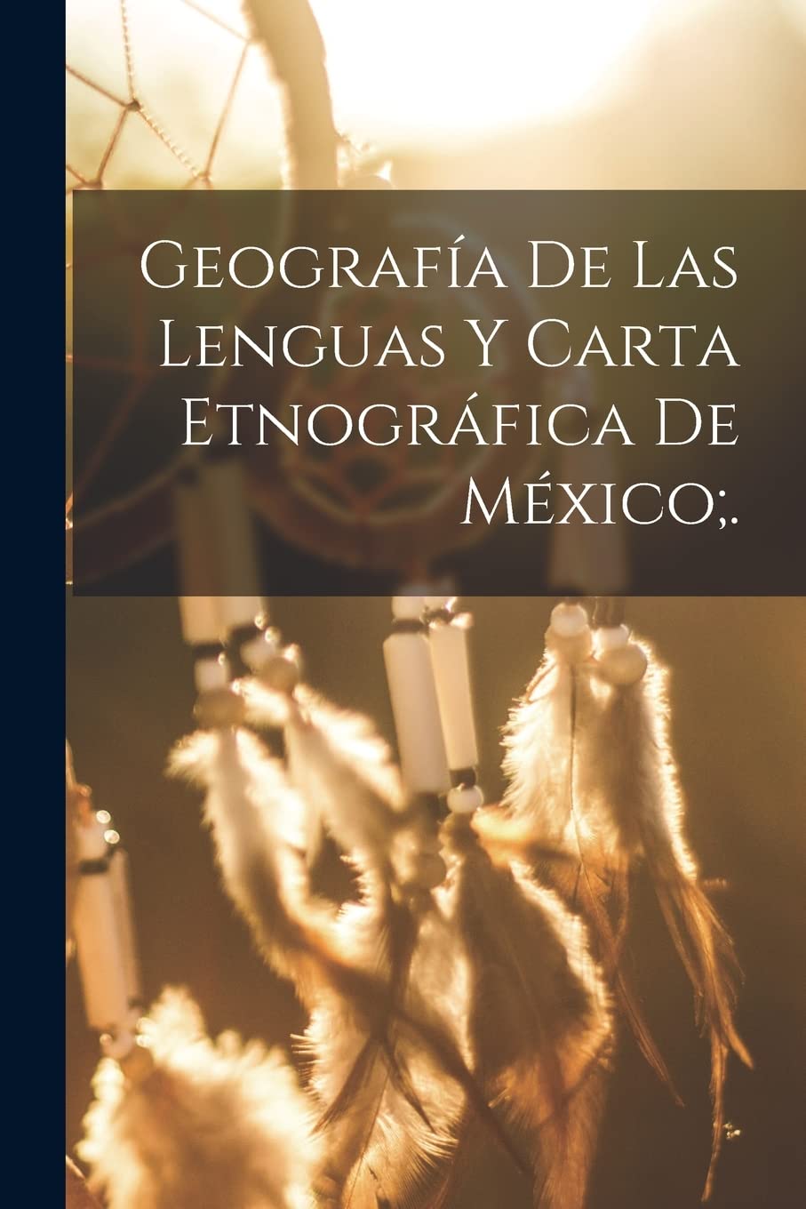 Geografía De Las Lenguas Y Carta Etnográfica De México;. Geology & Geography