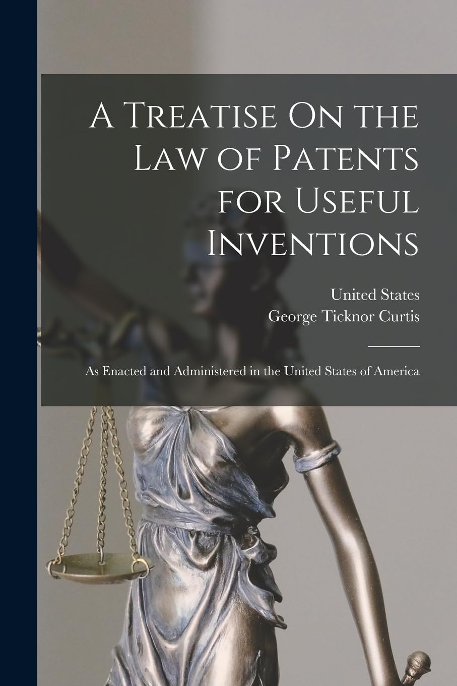 A Treatise On the Law of Patents for Useful Inventions: As Enacted and Administered in the United States of America Law