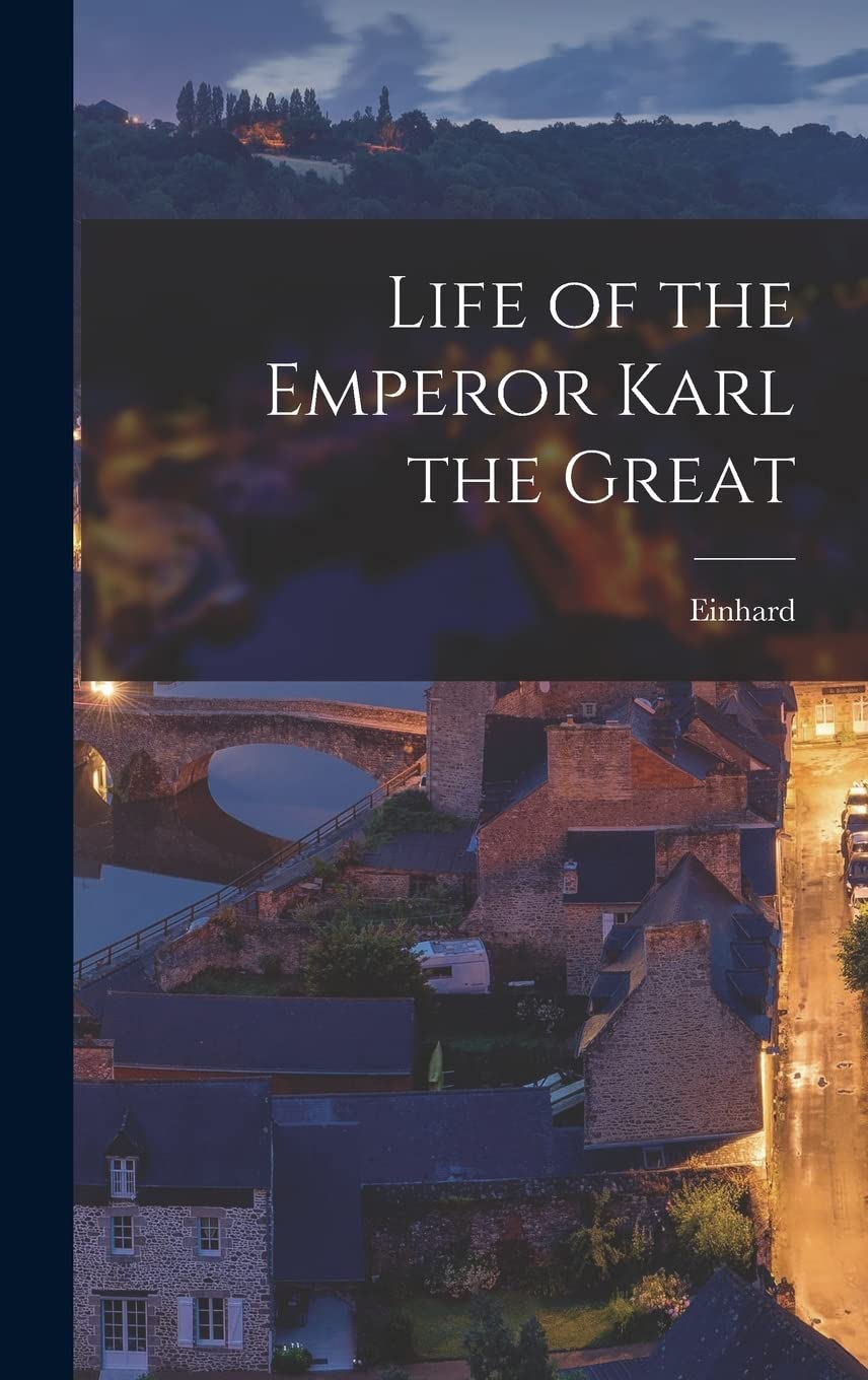 Life of the Emperor Karl the Great Politics & History
