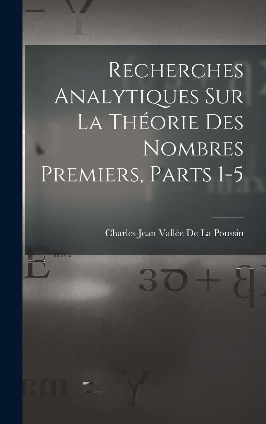 Recherches Analytiques Sur La Théorie Des Nombres Premiers, Parts 1-5 Mathematics